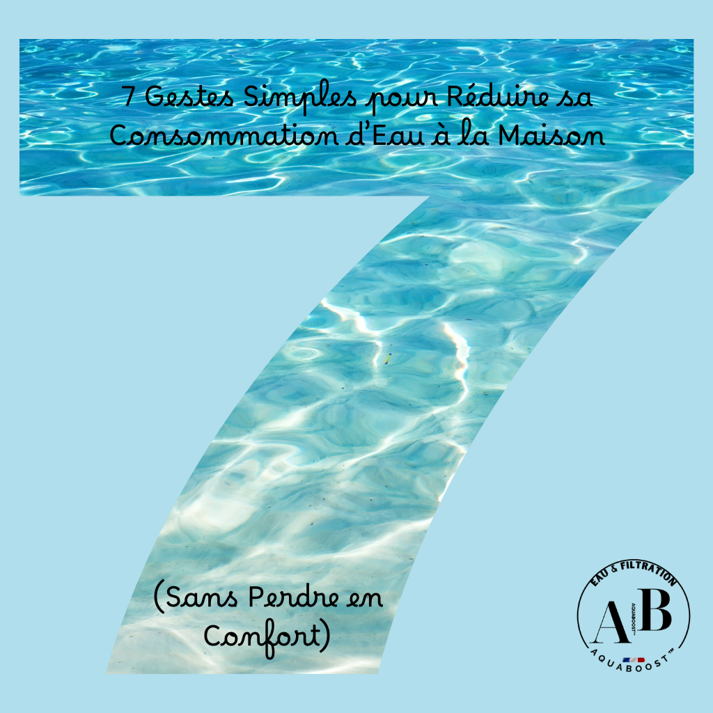 7 Gestes Simples pour Réduire sa Consommation d’Eau à la Maison (Sans Perdre en Confort)